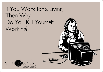 kill yourself working